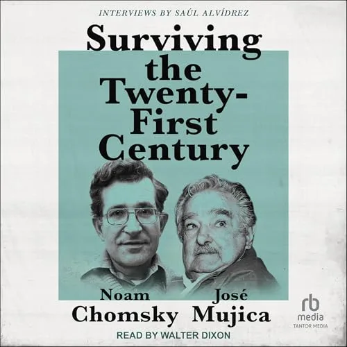 Surviving the 21st Century By Noam Chomsky, José Mujica, Saúl Alvídrez